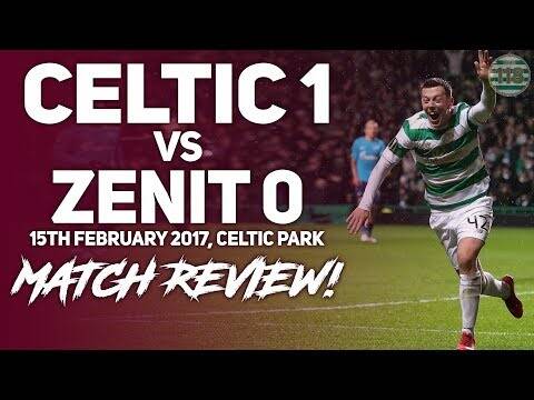 Celtic 1-0 Zenit 15/02/2018 | Match Review/Reaction