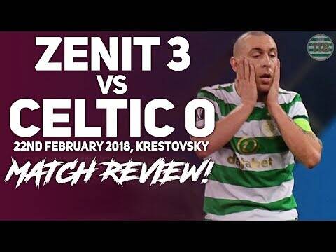 Zenit 3-0 Celtic 15/02/2018 | Match Review/Reaction