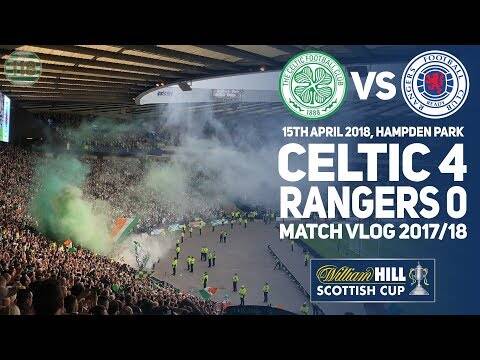 Celtic pump Rangers 4-0 at Hampden! &ndash; Match Clips/Vlog &ndash; Scottish Cup Semi Final 2017/18