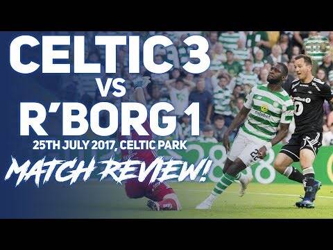 Celtic 3-1 Rosenborg 25/07/2018 | Match Review/Reaction | King Edouard...