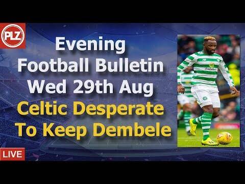 Evening Bulletin &ndash; Celtic desperate to keep a hold of Dembele