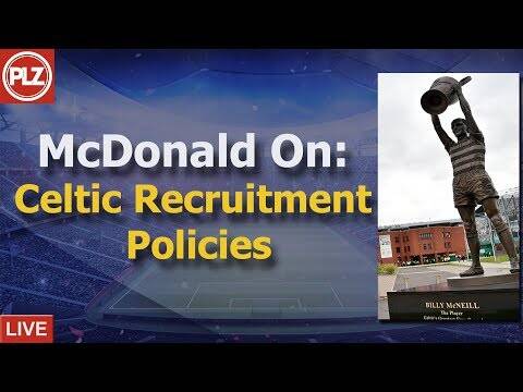 PLZ &ndash; Hugh McDonald Criticises Celtic Recruitment Policy