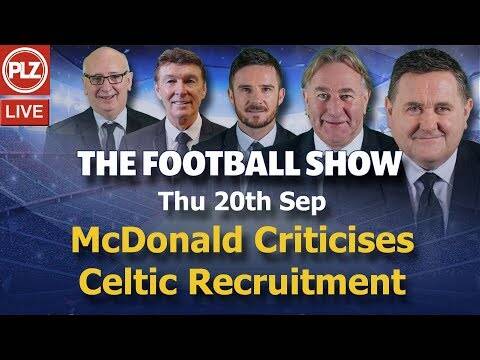 The Football Show &ndash; McDonald Says Celtic Wages Unsustainable &ndash; Thursday 20th September 2018