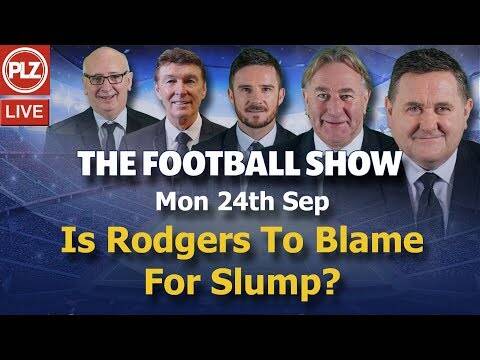 The Football Show &ndash; Is Rodgers to blame for dip in Celtic’s results? &ndash; Monday 24th September 2018