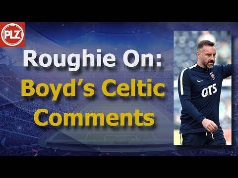 Roughie on Boyd’s Celtic comments