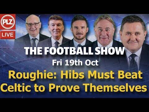 Football Show &ndash; Roughie: Hibs need to beat Celtic to prove themselves &ndash; Friday 19th October 2018