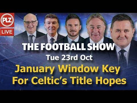 Football Show &ndash; Jan Window Key for Celtic’s Title Hopes &ndash; Tue 23rd October 2018