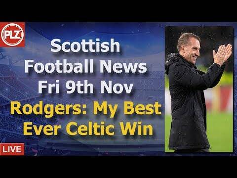 Rodgers: My Best Ever Celtic Win &ndash; Friday 9th November &ndash; PLZ Scottish Bulletin