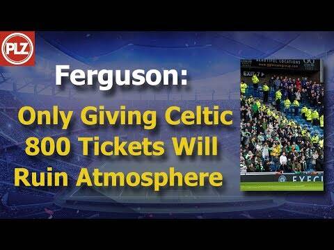 Ferguson: Only Giving Celtic 800 tickets will ruin atmosphere