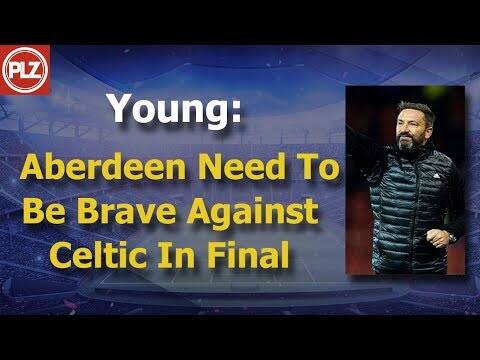 Young: Aberdeen Need To Be Brave Against Celtic In Final
