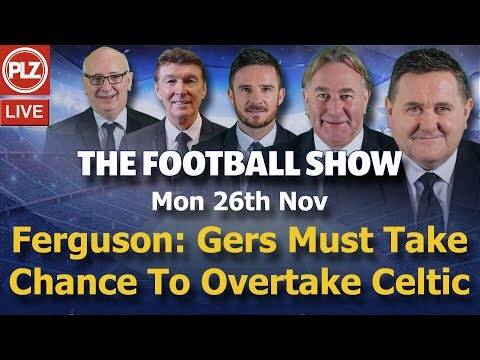 Ferguson: Gers must take chance to overtake Celtic &ndash; Football Show &ndash; Mon 26th Nov 2018.