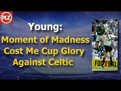 Young: Moment of Madness Cost Me Cup Glory Against Celtic