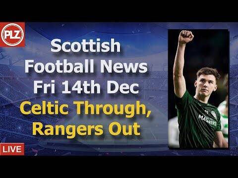 Celtic Through, Rangers Out &ndash; Friday 14th December &ndash; PLZ Scottish Bulletin