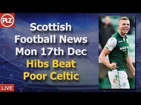 Hibs Beat Poor Celtic &ndash; Monday 17th December &ndash; PLZ Scottish Bulletin