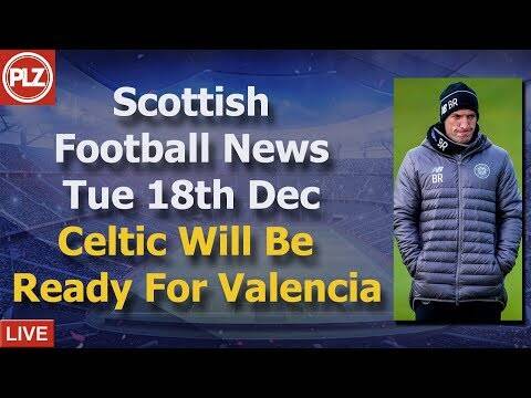 Celtic Will Be Ready For Valencia &ndash; Tuesday 18th December &ndash; PLZ Scottish Bulletin