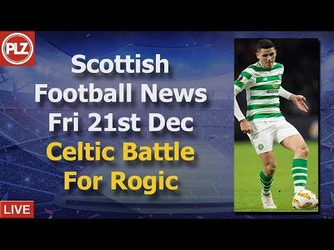 Celtic Battle For Rogic Availability &ndash; Friday 21st December &ndash; PLZ Scottish Bulletin