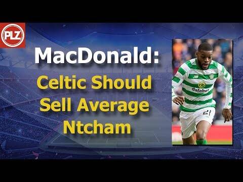 MacDonald: Celtic Should Sell Average Ntcham