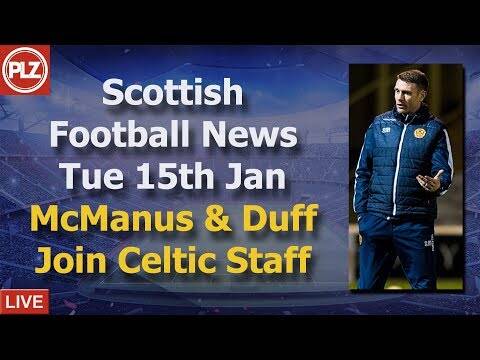McManus & Duff Join Celtic Staff &ndash; Tuesday 15th January &ndash; PLZ Scottish Bulletin