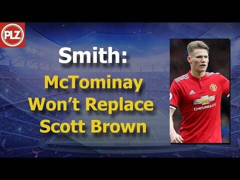 Smith: McTominay Won’t Replace Scott Brown At Celtic