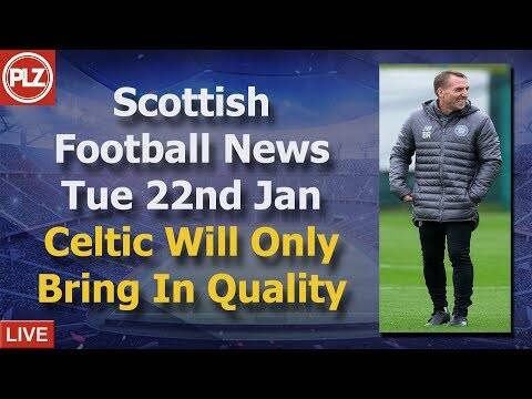 Celtic Will Only Bring In Quality &ndash; Tuesday 22nd January &ndash; PLZ Scottish Bulletin