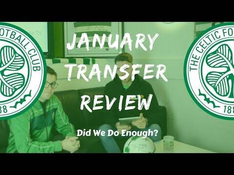 Celtic January Transfer Review &ndash; Did We Do Enough?