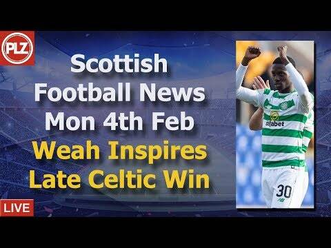 Weah Inspires Late Celtic Win &ndash; Monday 4th February &ndash; PLZ Scottish Bulletin