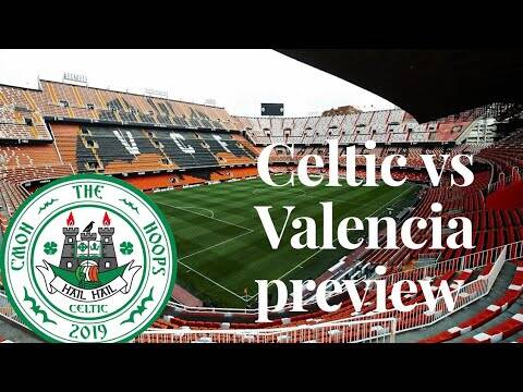 Celtic vs Valencia preview | valencia vs celtic preview | celtic fans | uefa europa league last 32
