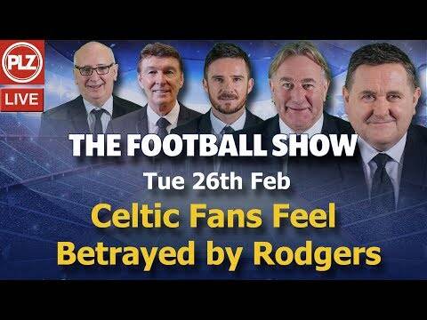 Celtic Fans Feel Betrayed by Rodgers &ndash; Football Show &ndash; Tue 26th Feb 2019