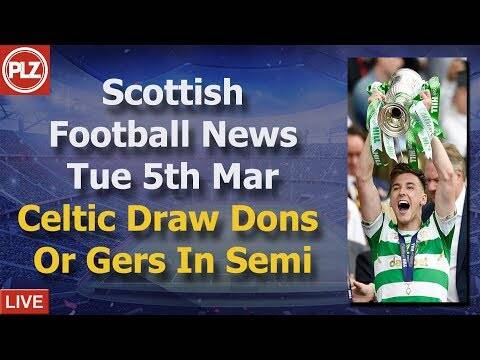 Celtic Draw Dons Or Gers In Semi Final &ndash; Tuesday 5th March &ndash; PLZ Scottish Football News