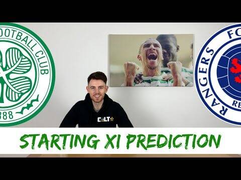Celtic v Rangers | Starting XI Predictions