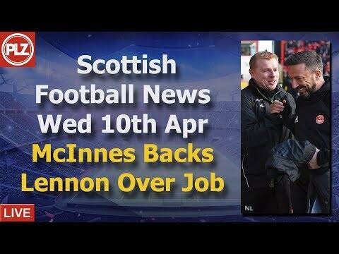 McInnes Backs Lennon Over Celtic Job &ndash; Wednesday 10th April &ndash; PLZ Soccer Scottish News Bulletin‬