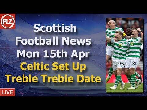 Celtic Set Up ‘Treble Treble’ Date &ndash; Monday 15th April &ndash; PLZ Soccer Scottish News Bulletin‬