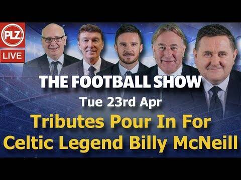 Tributes Pour in For Celtic Legend Billy McNeill &ndash; Football Show &ndash; Tue 23rd Apr 2019