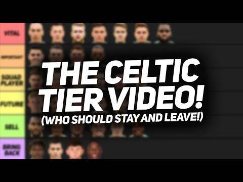 THE CELTIC TIER VIDEO! (Who should stay and go!)