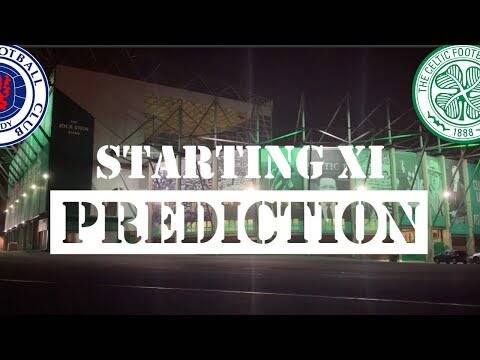 Rangers v Celtic | Starting XI Prediction