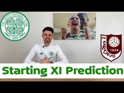 FK Sarajevo v Celtic | Starting XI Prediction