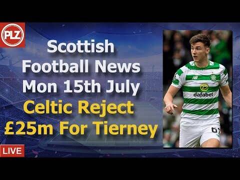 Celtic Reject £25m For Tierney &ndash; Monday 15th July &ndash; PLZ Soccer Scottish Bulletin