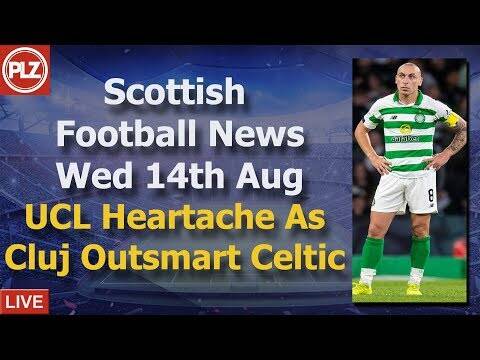 UCL Heartache For ‘Outsmarted’ Celtic &ndash; Wednesday 14th August &ndash; PLZ Soccer Scottish Bulletin
