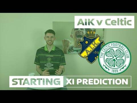 AIK v Celtic | Starting XI Prediction