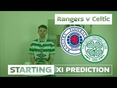 Rangers v Celtic | Starting XI Prediction