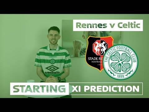 Rennes v Celtic | Starting XI Prediction