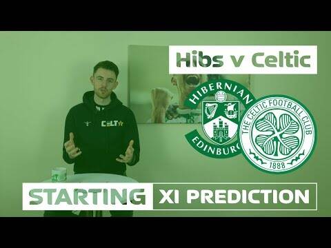 Hibs v Celtic | Starting XI Prediction