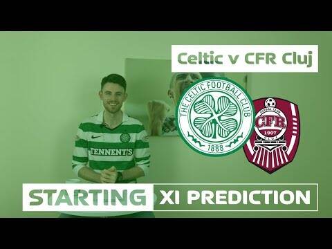 Celtic v CFR Cluj | Starting XI Prediction