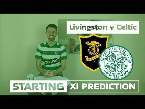 Livingston v Celtic | Starting XI Prediction