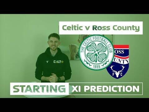 Celtic v Ross County | Starting XI Prediction