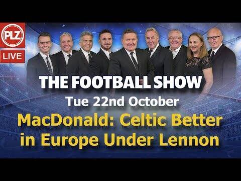 Hugh MacDonald: Celtic Better in Europe Under Lennon &ndash; The Football Show &ndash; Mon 22nd Oct 2019.