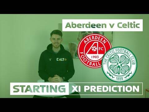 Aberdeen v Celtic | Starting XI Prediction