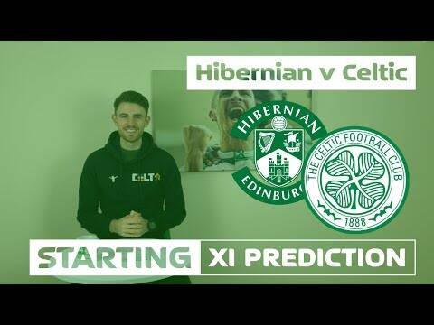 Hibernian v Celtic | Starting XI Prediction