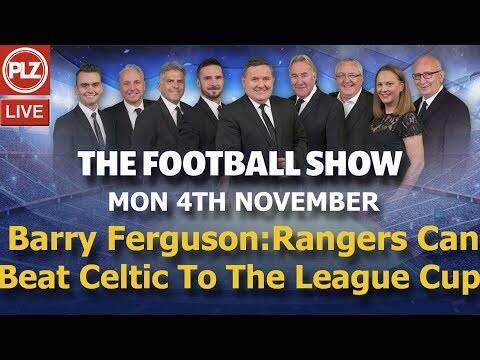 Barry Ferguson: Rangers can beat Celtic to the League Cup &ndash; The Football Show -Mon 4th Nov 2019.