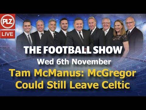 Tam McManus: McGregor Could Still Leave Celtic &ndash; The Football Show &ndash; Wed 6th Nov 2019.